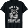 Just A Dad Who Always Came Back With The Milk T-Shirt