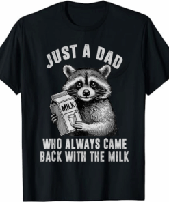 Just A Dad Who Always Came Back With The Milk T-Shirt