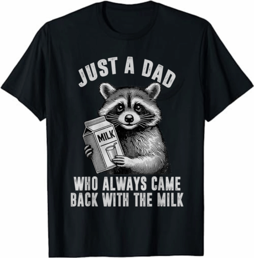 Just A Dad Who Always Came Back With The Milk T-Shirt