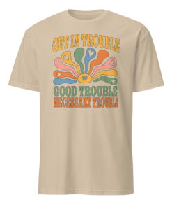Get In Trouble | Good Trouble | Necessary Trouble Tee – Activist Shirt | Cuccico
