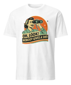 Funny Attitude Shirt – “Oh Look! Nobody Gives a Sh*t!” Sarcasm Tee | Cuccico