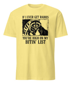 If I Ever Get Rabies You’re High On My Bitin’ List T-Shirt – Funny Raccoon Meme Tee | Cuccico
