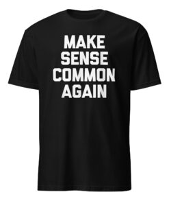 Make Sense Common Again Parody Tee | Soft Cotton Unisex T-Shirt – Cuccico