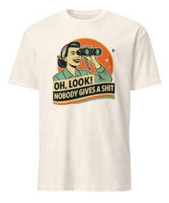 Funny Attitude Shirt – “Oh Look! Nobody Gives a Sh*t!” Sarcasm Tee | Cuccico