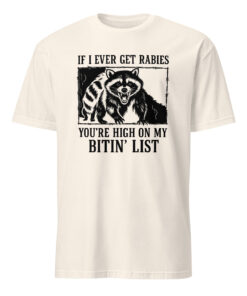 If I Ever Get Rabies You’re High On My Bitin’ List T-Shirt – Funny Raccoon Meme Tee | Cuccico