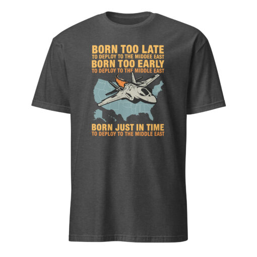Born Too Late To Deploy To The Middle East Shirt | Military Humor Tee | Cuccico - Image 6