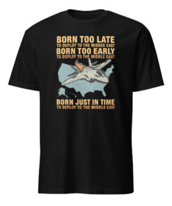 Born Too Late To Deploy To The Middle East Shirt | Military Humor Tee | Cuccico