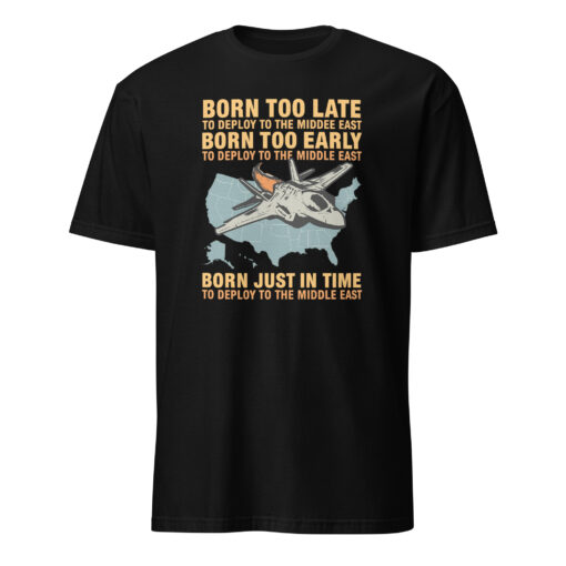 Born Too Late To Deploy To The Middle East Shirt | Military Humor Tee | Cuccico