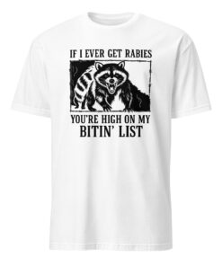 If I Ever Get Rabies You’re High On My Bitin’ List T-Shirt – Funny Raccoon Meme Tee | Cuccico