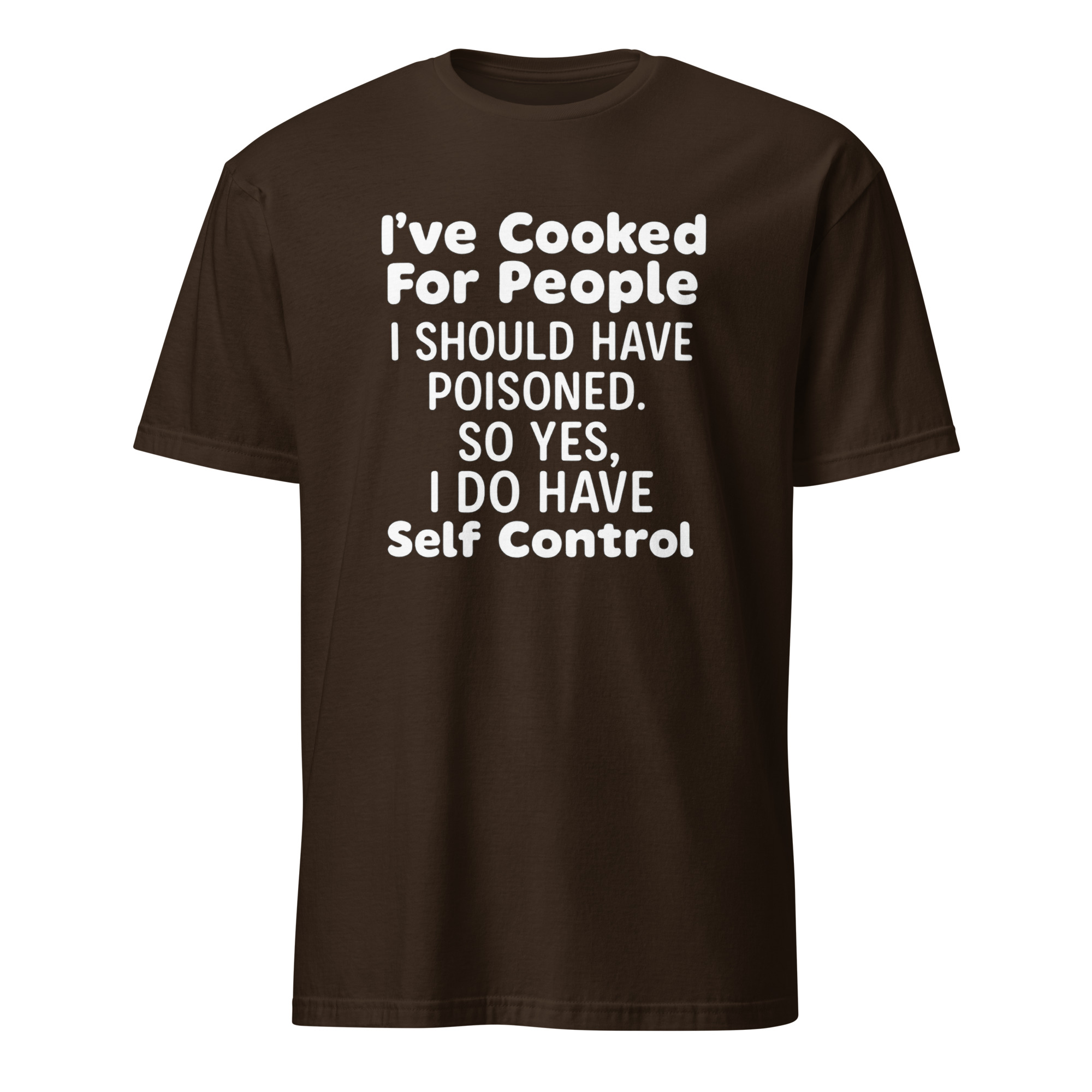 I’ve Cooked For People I Should Have Poisoned So Yes I Do Have Self Shirt 3 I’ve Cooked For People I Should Have Poisoned So Yes I Do Have Self Shirt - Image 3