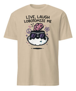 Mandatoryfunday Live Laugh Lobotomy 2025 Shirt | Funny Dark Humor Tee – Cuccico