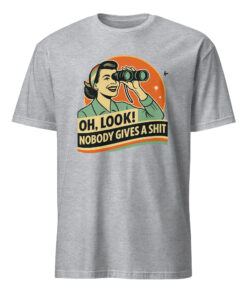 Funny Attitude Shirt – “Oh Look! Nobody Gives a Sh*t!” Sarcasm Tee | Cuccico