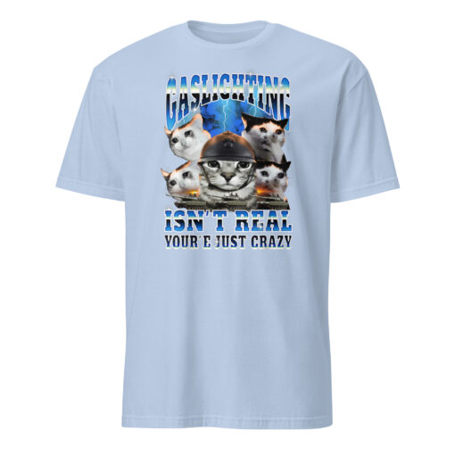 Gaslighting Isn't Real You're Just Crazy Shirt | Cat Meme | Bootleg Tummy Ache - Image 5