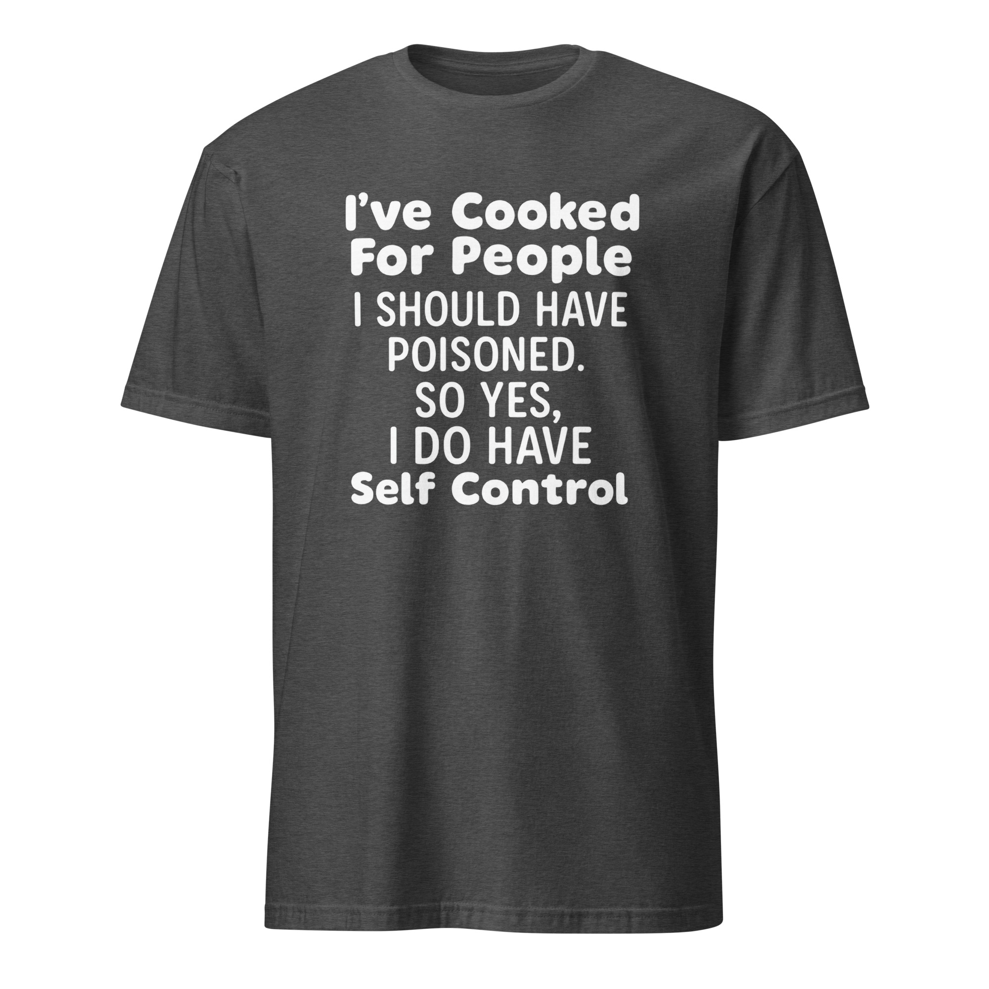 I’ve Cooked For People I Should Have Poisoned So Yes I Do Have Self Shirt 6 I’ve Cooked For People I Should Have Poisoned So Yes I Do Have Self Shirt - Image 6