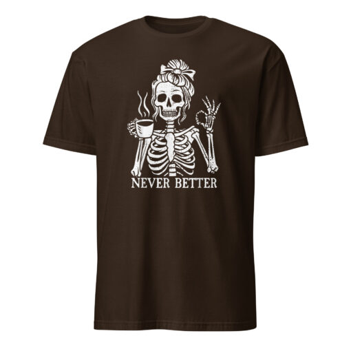 Messy Bun Drinking Coffee For Women Never Better Skeleton T-Shirt - Image 3