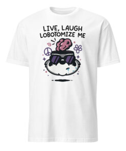 Mandatoryfunday Live Laugh Lobotomy 2025 Shirt | Funny Dark Humor Tee – Cuccico