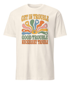 Get In Trouble | Good Trouble | Necessary Trouble Tee – Activist Shirt | Cuccico