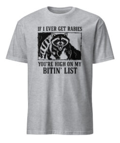 If I Ever Get Rabies You’re High On My Bitin’ List T-Shirt – Funny Raccoon Meme Tee | Cuccico