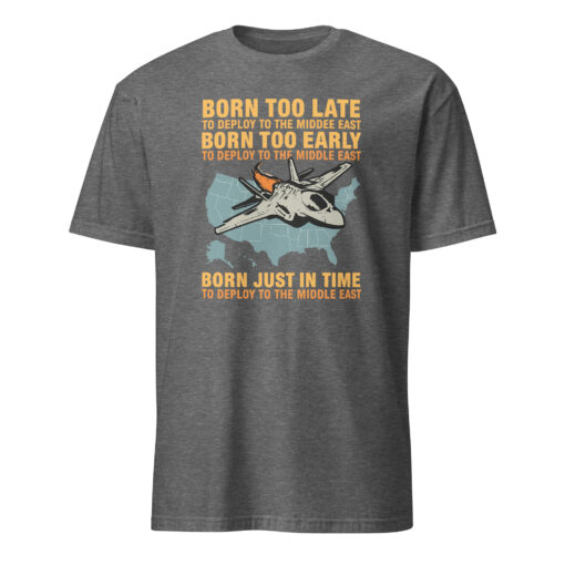 Born Too Late To Deploy To The Middle East Shirt | Military Humor Tee | Cuccico - Image 7
