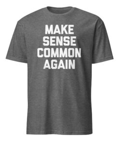 Make Sense Common Again Parody Tee | Soft Cotton Unisex T-Shirt – Cuccico