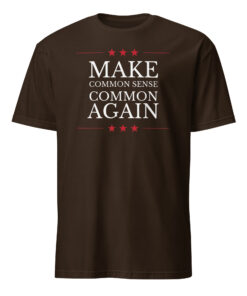 Make Common Sense Common Again T-Shirt | Funny Political Shirt | Statement Tee