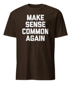 Make Sense Common Again Parody Tee | Soft Cotton Unisex T-Shirt – Cuccico
