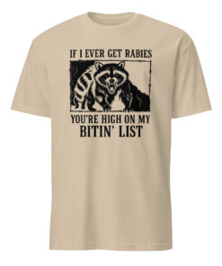 If I Ever Get Rabies You’re High On My Bitin’ List T-Shirt – Funny Raccoon Meme Tee | Cuccico