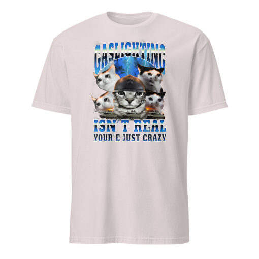 Gaslighting Isn't Real You're Just Crazy Shirt | Cat Meme | Bootleg Tummy Ache - Image 7