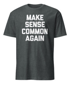 Make Sense Common Again Parody Tee | Soft Cotton Unisex T-Shirt – Cuccico