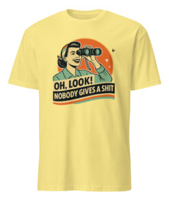Funny Attitude Shirt – “Oh Look! Nobody Gives a Sh*t!” Sarcasm Tee | Cuccico
