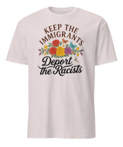 Keep the Immigrants Deport the Racists T-Shirt | Pro Immigrant | Antiracist – Cuccico