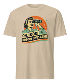 Funny Attitude Shirt – “Oh Look! Nobody Gives a Sh*t!” Sarcasm Tee | Cuccico