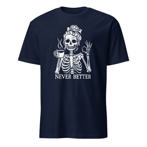 Messy Bun Drinking Coffee For Women Never Better Skeleton T-Shirt - Image 2