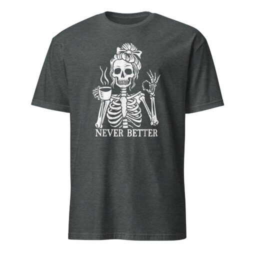 Messy Bun Drinking Coffee For Women Never Better Skeleton T-Shirt - Image 4