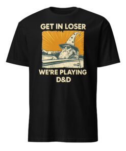 Funny "Get In Loser We’re Playing DnD" Shirt – Wizard Tee | RPG Gaming Cuccico