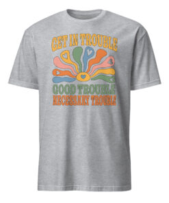 Get In Trouble | Good Trouble | Necessary Trouble Tee – Activist Shirt | Cuccico