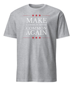 Make Common Sense Common Again T-Shirt | Funny Political Shirt | Statement Tee