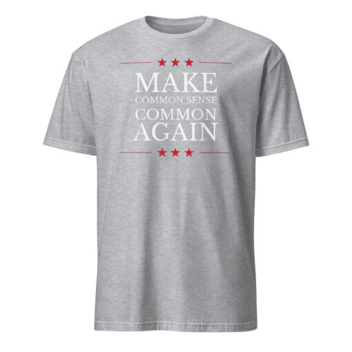 Make Common Sense Common Again T-Shirt | Funny Political Shirt | Statement Tee - Image 5