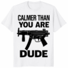 Calmer Than You Are Dude The Big Lebowski Shirt in multiple colors
