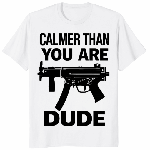 Calmer Than You Are Dude The Big Lebowski Shirt in multiple colors