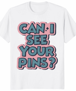 Can I See Your Pins Shirt – Disney Pin Trading Tee for Collectors