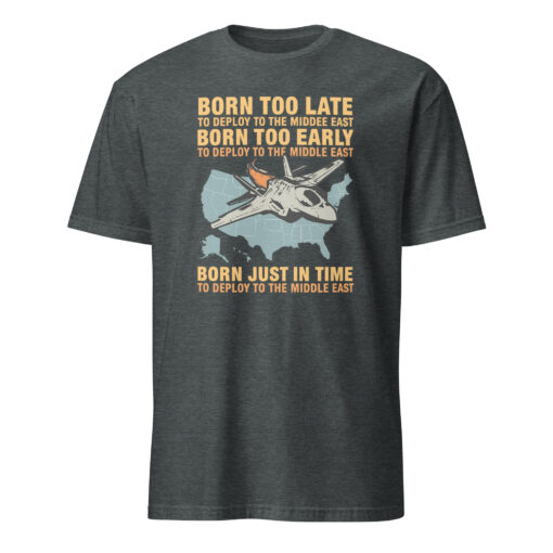 Born Too Late To Deploy To The Middle East Shirt | Military Humor Tee | Cuccico - Image 4