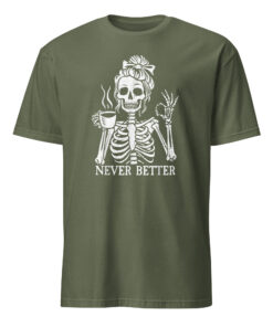 Messy Bun Drinking Coffee For Women Never Better Skeleton T-Shirt
