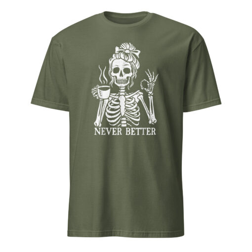 Messy Bun Drinking Coffee For Women Never Better Skeleton T-Shirt - Image 8