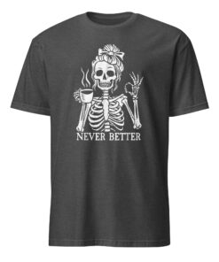 Messy Bun Drinking Coffee For Women Never Better Skeleton T-Shirt