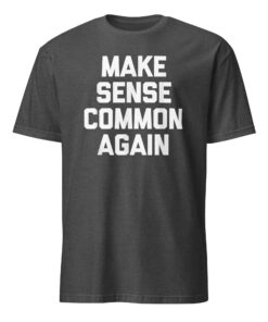 Make Sense Common Again Parody Tee | Soft Cotton Unisex T-Shirt – Cuccico