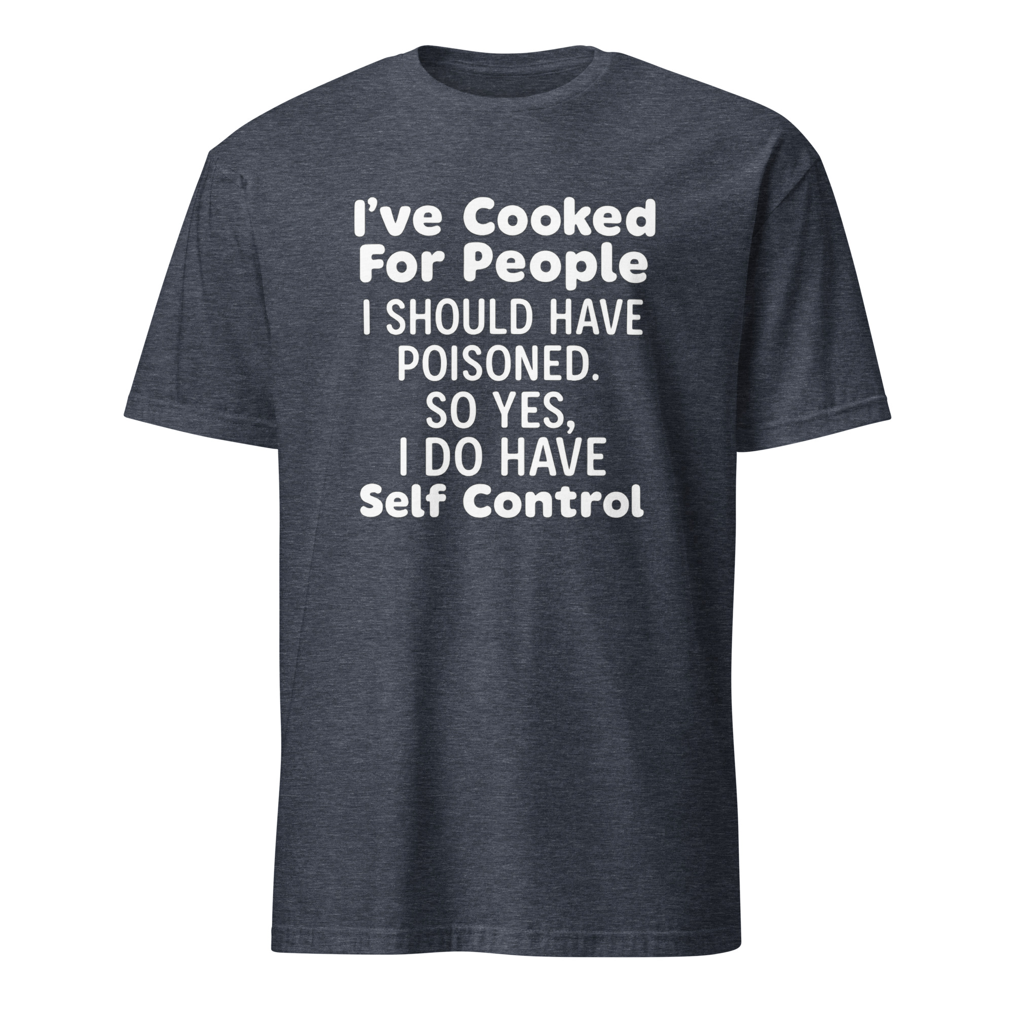 I’ve Cooked For People I Should Have Poisoned So Yes I Do Have Self Shirt 5 I’ve Cooked For People I Should Have Poisoned So Yes I Do Have Self Shirt - Image 5