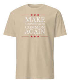 Make Common Sense Common Again T-Shirt | Funny Political Shirt | Statement Tee