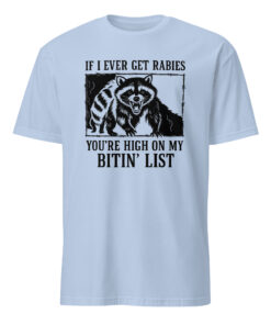 If I Ever Get Rabies You’re High On My Bitin’ List T-Shirt – Funny Raccoon Meme Tee | Cuccico
