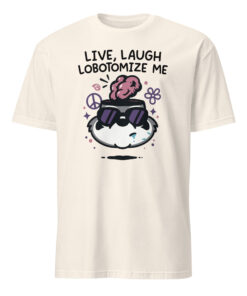 Mandatoryfunday Live Laugh Lobotomy 2025 Shirt | Funny Dark Humor Tee – Cuccico